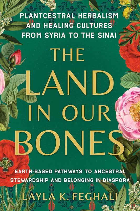 The Land in Our Bones - Layla K. Feghali