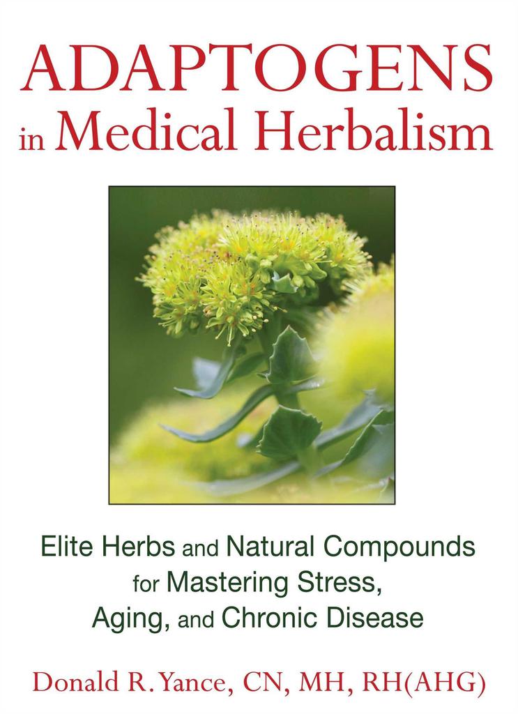 Adaptogens in Medical Herbalism - Donald R. Yance