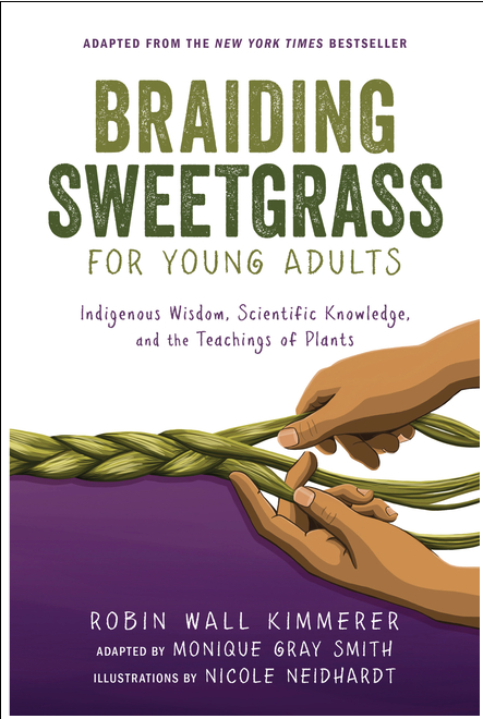 Braiding Sweetgrass for Young Adults: Indigenous Wisdom, Scientific Knowledge, and the Teachings of Plants - Robin Wall Kimmerer