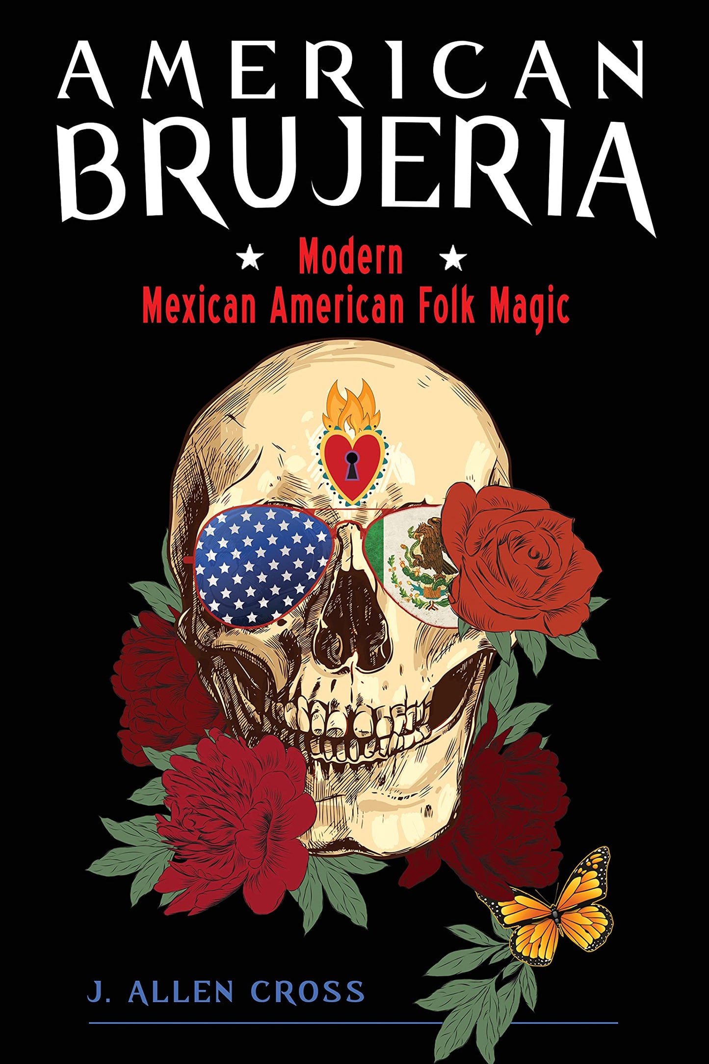 American Brujeria: Modern Mexican American Folk Magic - J. Allen Cross