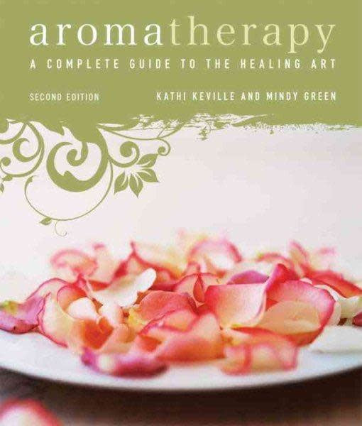 Aromatherapy: A Complete Guide to the Healing Art - Mindy Green