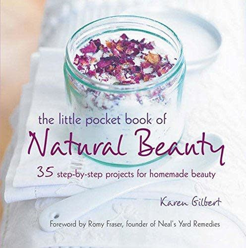 The Little Pocket Book of Natural Beauty: 35 step-by-step projects for homemade beauty - Karen Gilbert