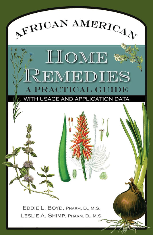 African American Home Remedies: A Practical Guide with Usage and Application Data - Eddie L Boyd