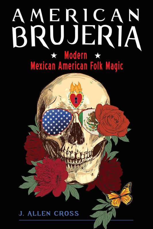 American Brujeria: Modern Mexican American Folk Magic -  J. Allen Cross
