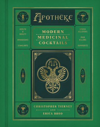 Apotheke: Modern Medicinal Cocktails - Christopher Tierney & Erica Brod