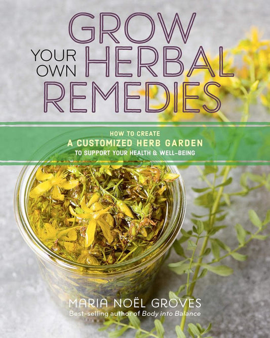 Grow Your Own Herbal Remedies - Maria Noel Groves