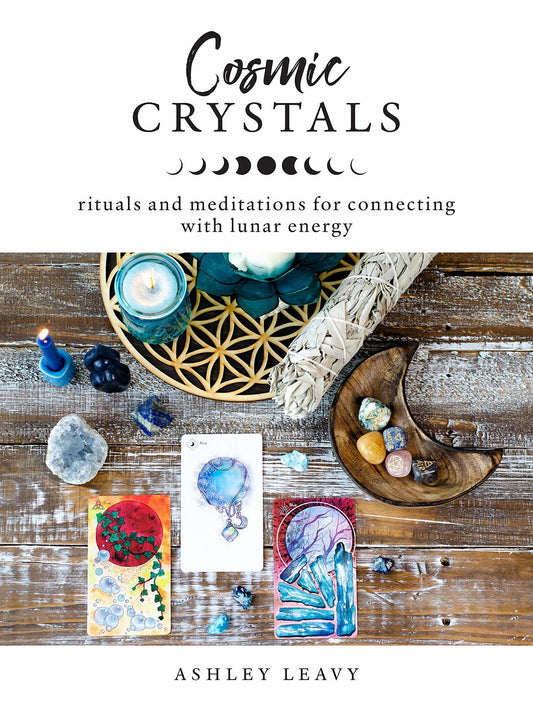 Cosmic Crystals: Rituals & Meditations for connecting with Lunar energy- By Ashley Leavy