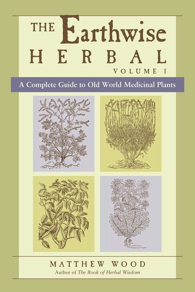 Earthwise Herbal Vol 1: Old World Plants - Matthew Wood
