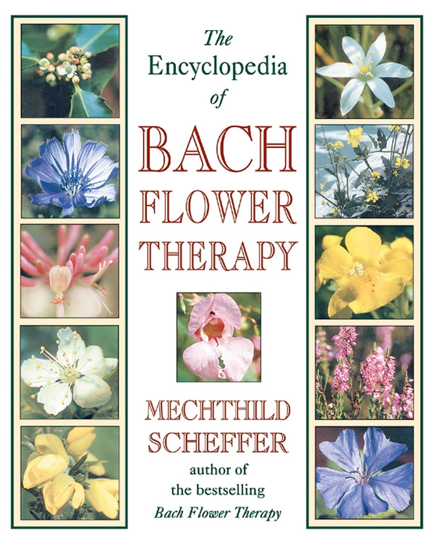 Encyclopedia of Bach Flower Therapy - Mechthild Scheffer