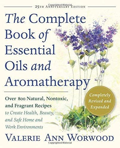 Complete Book of Essential Oils & Aromatherapy - Valerie Ann Worwood