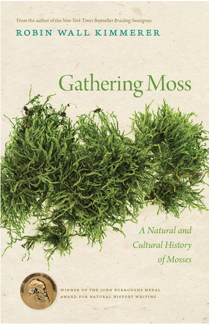 Gathering Moss: A Natural and Cultural History of Mosses - Robin Wall Kimmerer
