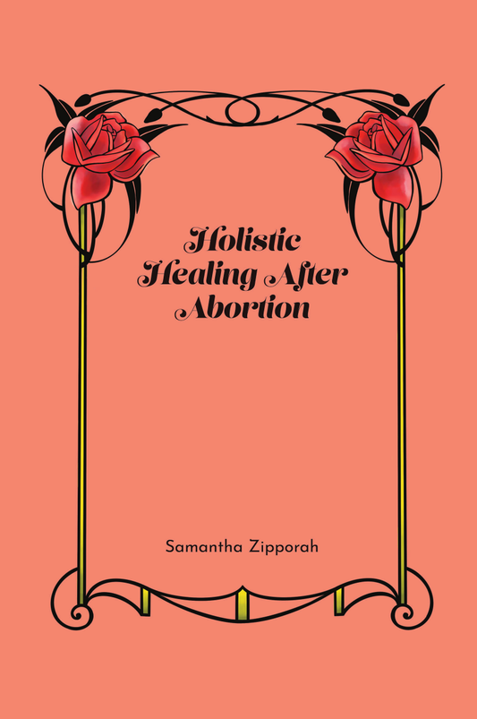 Holistic Healing After Abortion By Samantha Zipporah