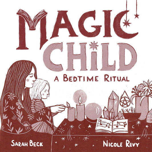 Magic Child: A Bedtime Ritual - Sarah Beck