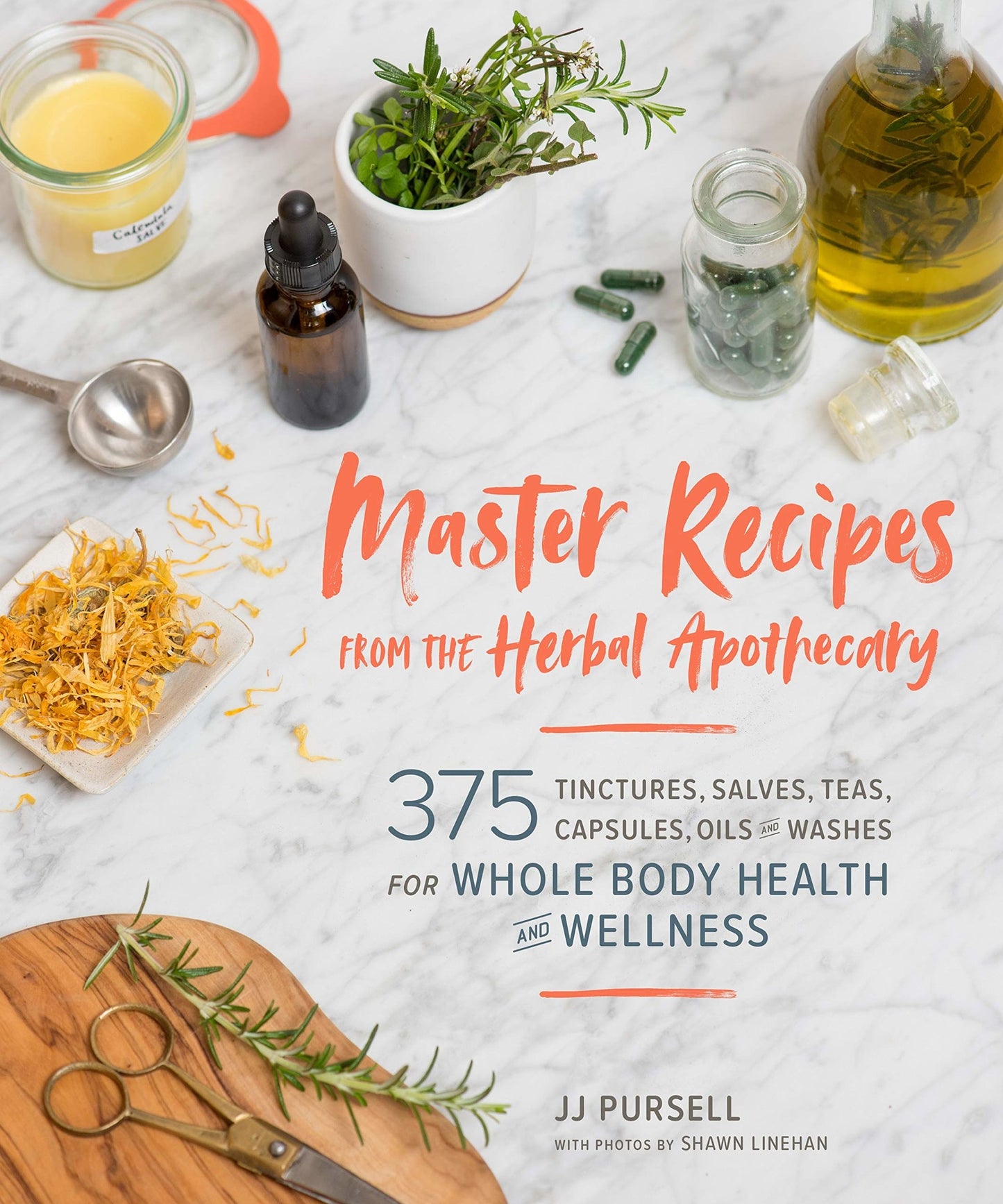 Master Recipes from the Herbal Apothecary: 375 Tinctures, Salves, Teas, Capsules, Oils, and Washes for Whole Body Health and Wellness - JJ Pursell