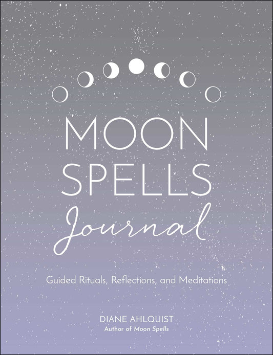 Moon Spells Journal: Guided Rituals, Reflections, & Meditations by Diana Ahlquist