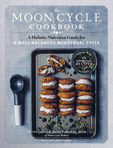 The Moon Cycle Cookbook- Devon Loftus & Jenna Radomski