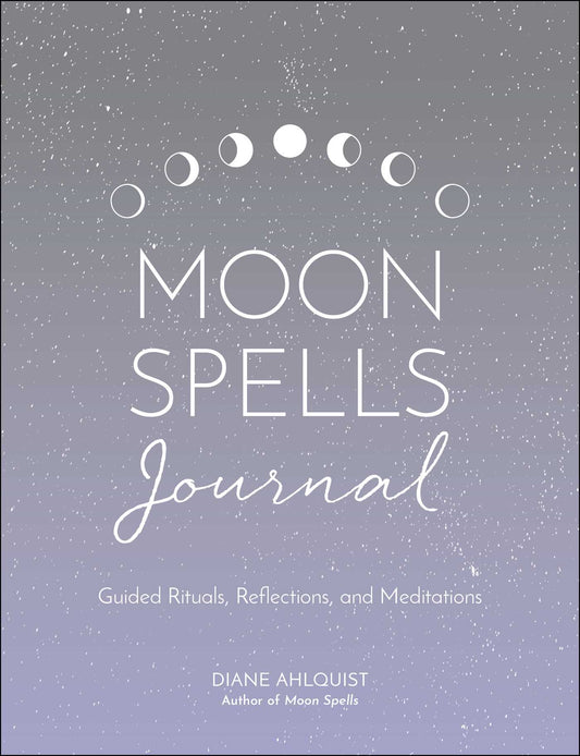 Moon Spells Journal: Guided Rituals, Reflections, & Meditations by Diana Ahlquist