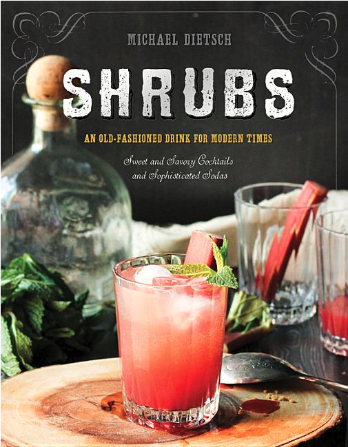 Shrubs: An Old-Fashioned Drink for Modern Times - Dietsch, Michael