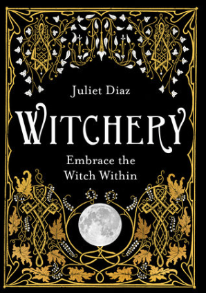 Witchery: Embrace the Witch Within  - Juliet Diaz