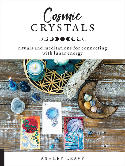 Cosmic Crystals: Rituals & Meditations for connecting with Lunar energy- By Ashley Leavy