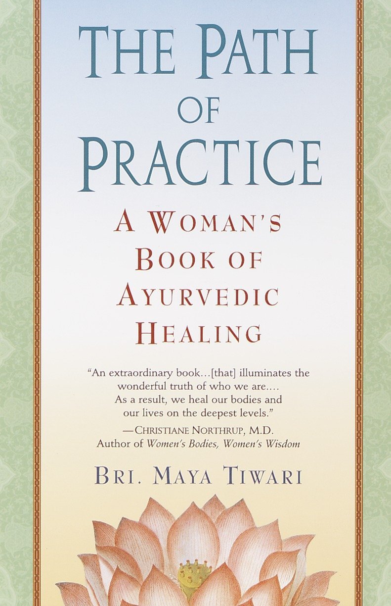 The Path of Practice A Woman's Book of Ayurvedic Healing