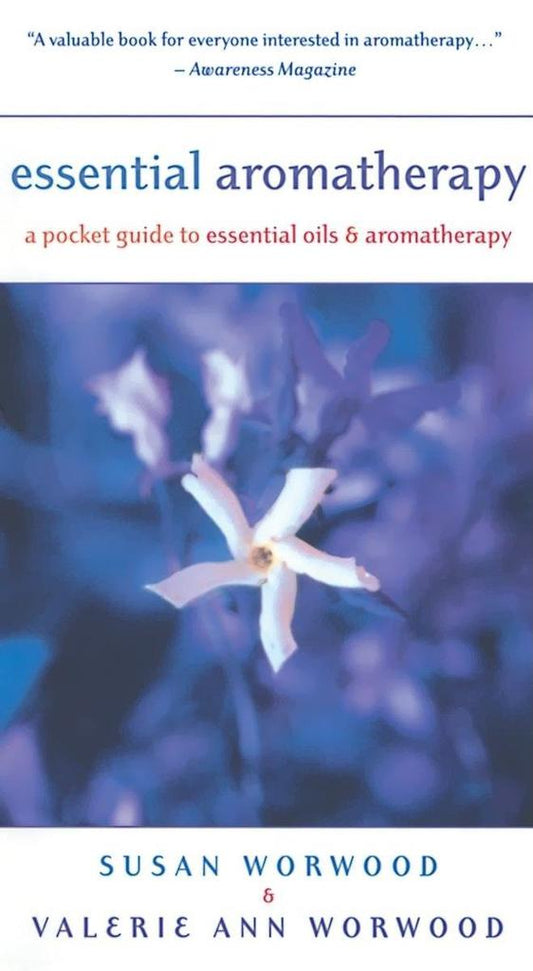 Essential Aromatherapy: A Pocket Guide to Essential Oils and Aromatherapy – Susan E. Worwood