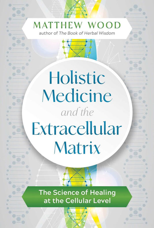 Holistic Medicine and the Extracellular Matrix - Matthew Wood