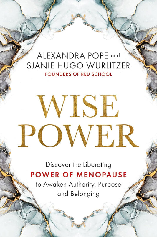 Wise Power: Discovering the Liberating Power of Menopause - Sarah Pope and Sjanie Hugo Wurlitzer